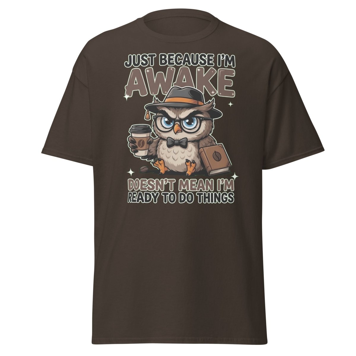 Just Because I'm Awake Owl T-Shirt Funny Coffee Humor Tee - Dark Chocolate - TeeRipple