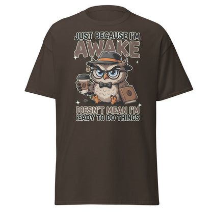 Just Because I'm Awake Owl T-Shirt Funny Coffee Humor Tee - Dark Chocolate - TeeRipple