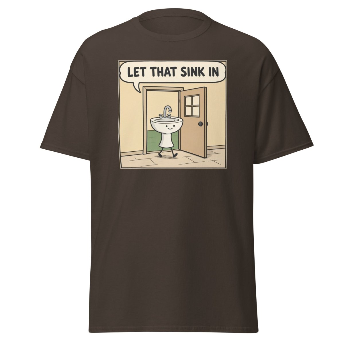 Let That Sink In Funny Cartoon Sink Pun T-Shirt - Dark Chocolate - TeeRipple
