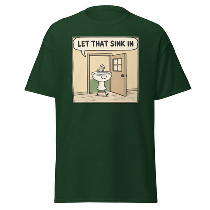 Let That Sink In Funny Cartoon Sink Pun T-Shirt - Forest Green - TeeRipple