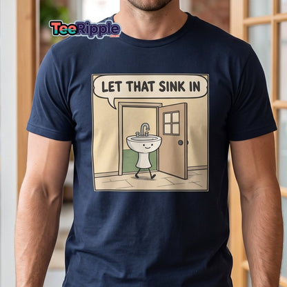 Let That Sink In Funny Cartoon Sink Pun T-Shirt - Maroon - TeeRipple