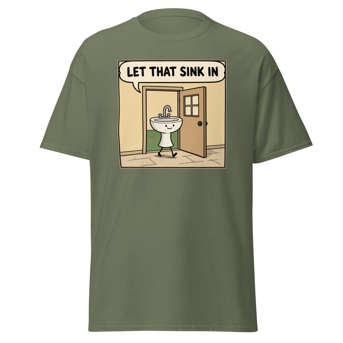 Let That Sink In Funny Cartoon Sink Pun T-Shirt - Military Green - TeeRipple