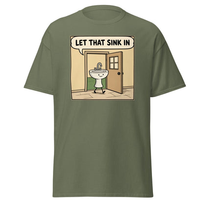 Let That Sink In Funny Cartoon Sink Pun T-Shirt - Military Green - TeeRipple