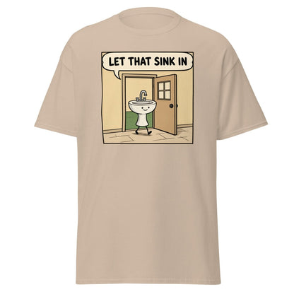 Let That Sink In Funny Cartoon Sink Pun T-Shirt - Sand - TeeRipple
