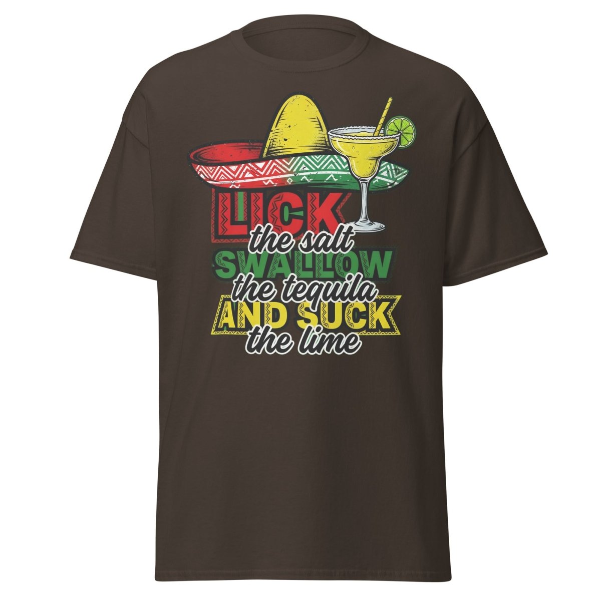Lick the Salt Swallow the Tequila Suck the Lime Funny T-Shirt - Dark Chocolate - TeeRipple