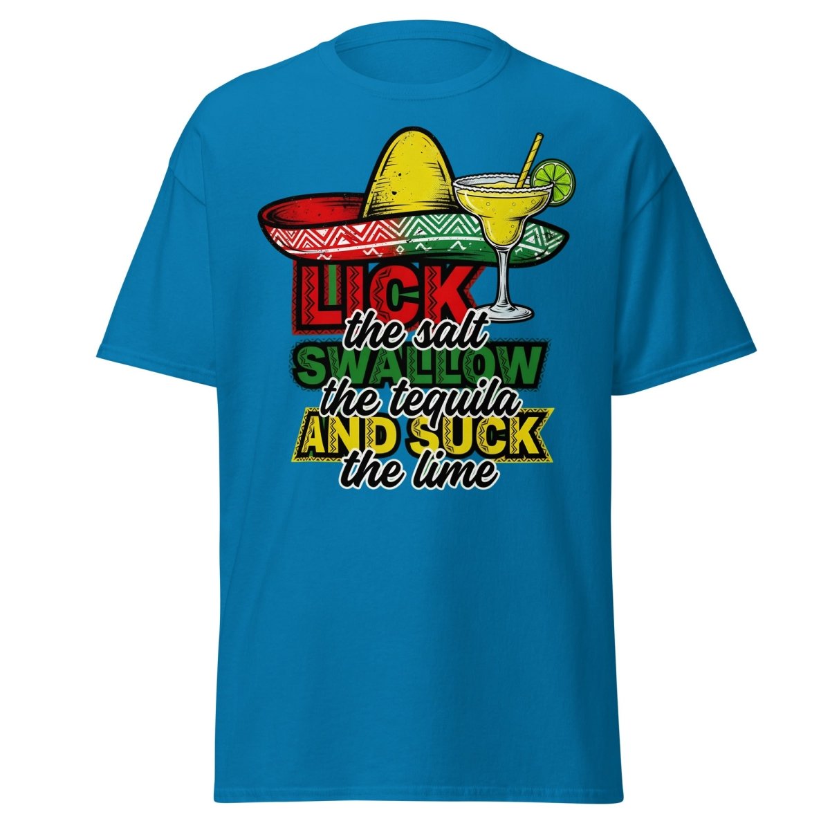 Lick the Salt Swallow the Tequila Suck the Lime Funny T-Shirt - Sapphire - TeeRipple