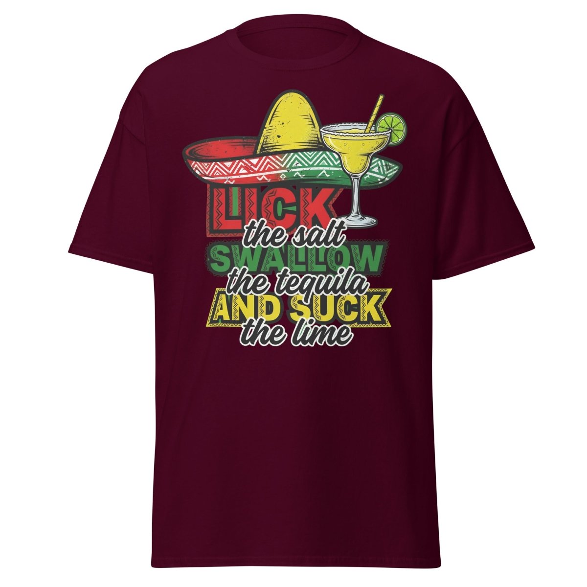 Lick the Salt Swallow the Tequila Suck the Lime Funny T-Shirt - Maroon - TeeRipple