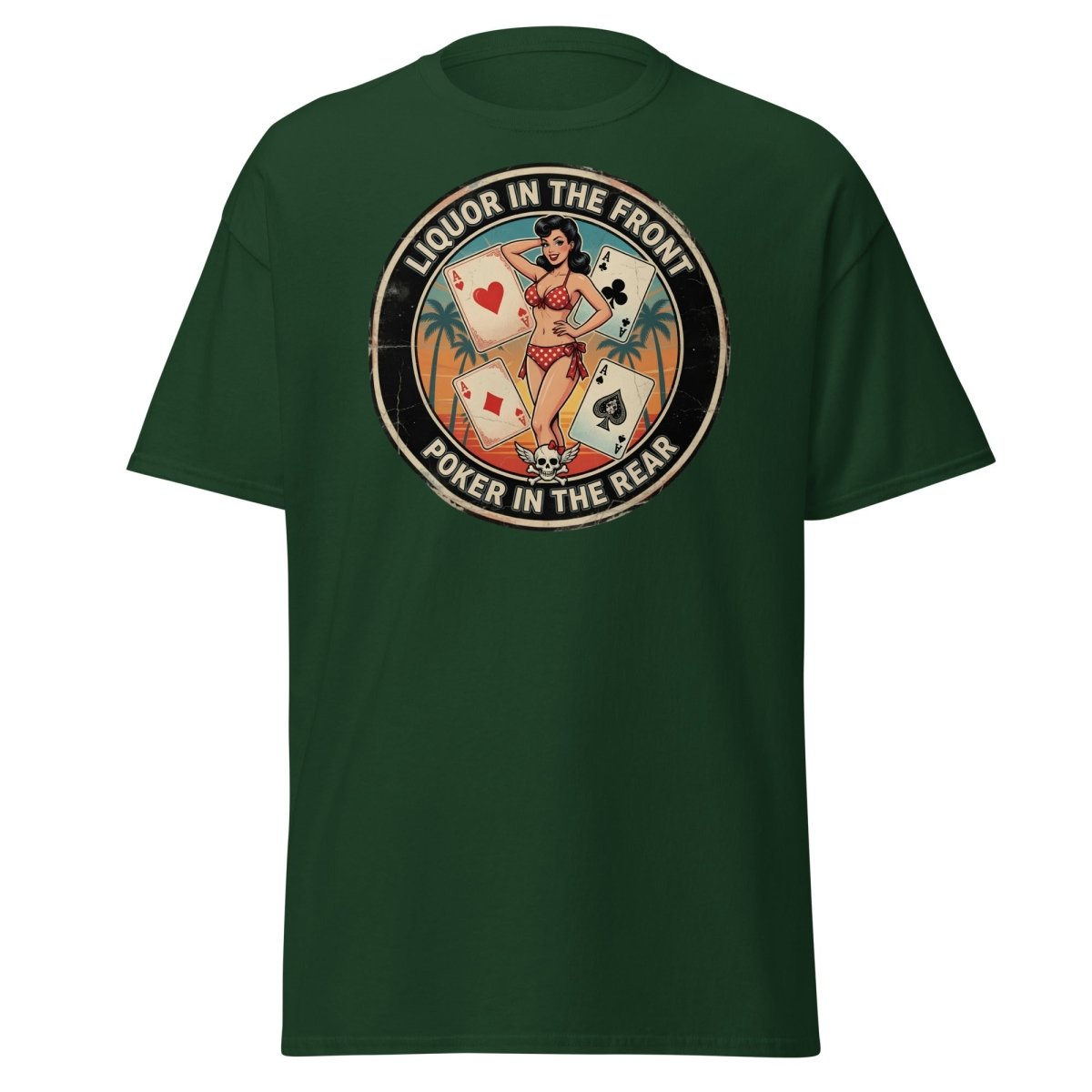 Liquor in the Front Poker in the Rear T-Shirt - Forest Green - TeeRipple