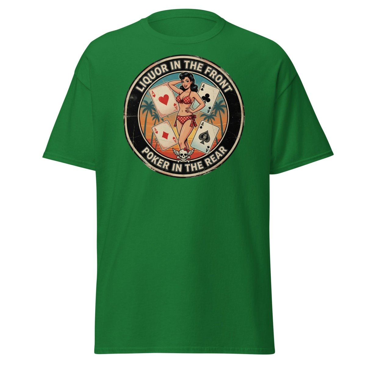 Liquor in the Front Poker in the Rear T-Shirt - Turf Green - TeeRipple