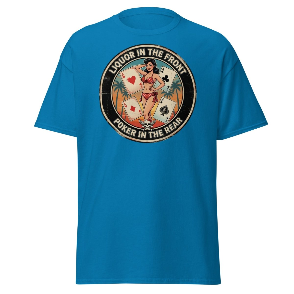 Liquor in the Front Poker in the Rear T-Shirt - Sapphire - TeeRipple