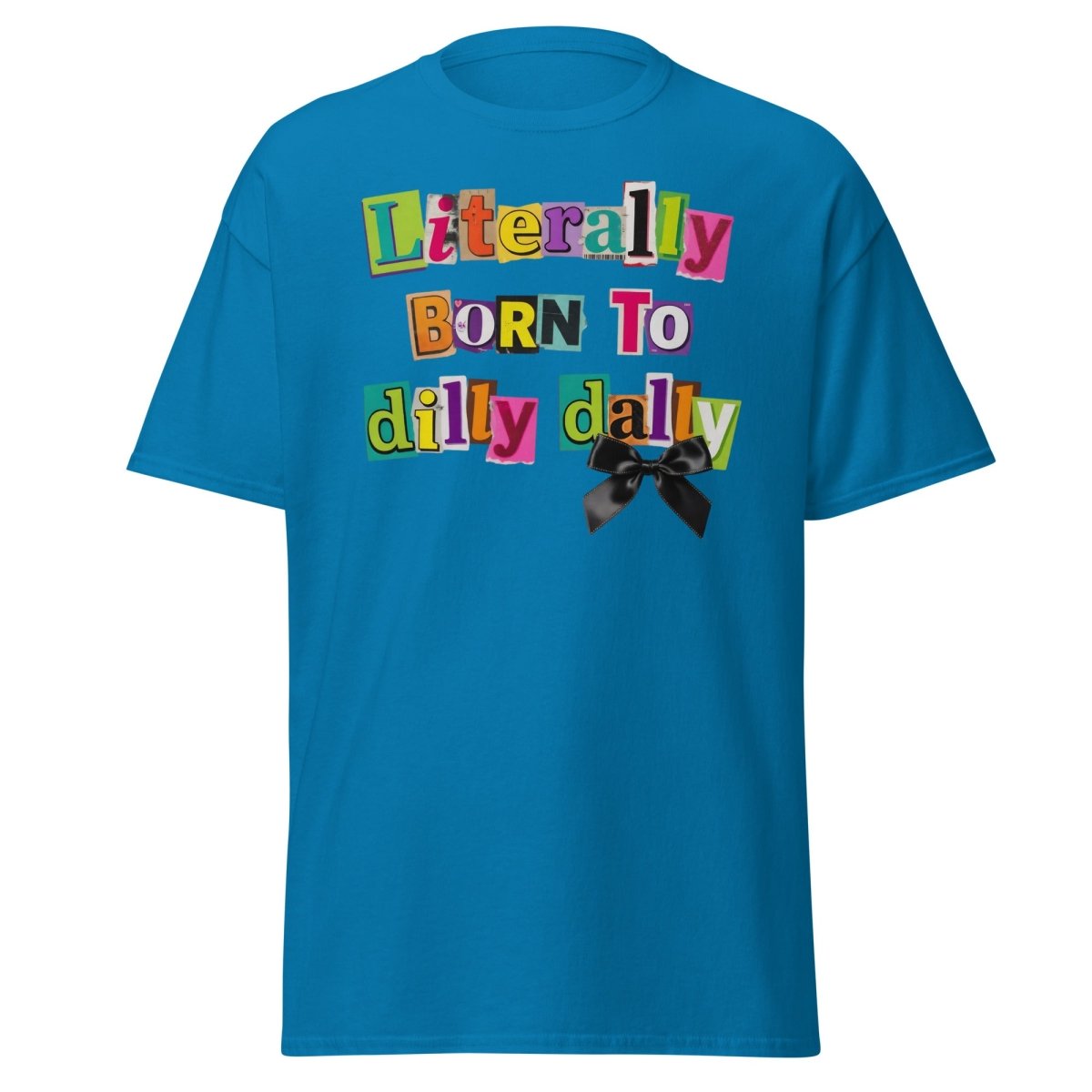 Literally Born to Dilly Dally T-Shirt – Funny Procrastination Tee - Sapphire - TeeRipple