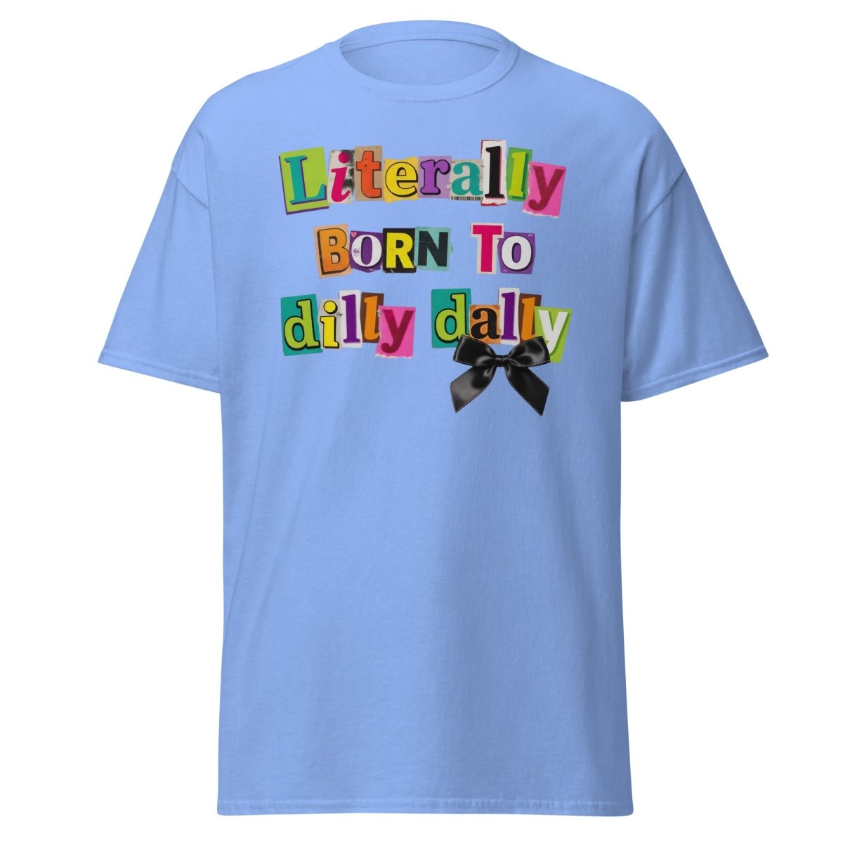 Literally Born to Dilly Dally T-Shirt – Funny Procrastination Tee - Carolina Blue - TeeRipple