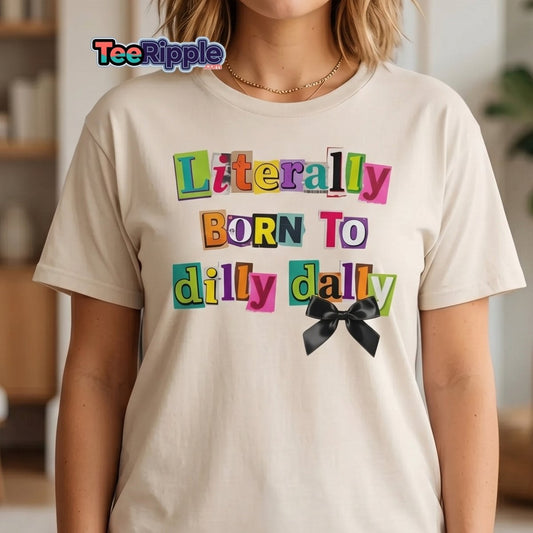Literally Born to Dilly Dally T-Shirt – Funny Procrastination Tee - Maroon - TeeRipple
