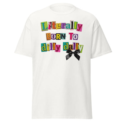 Literally Born to Dilly Dally T-Shirt – Funny Procrastination Tee - White - TeeRipple