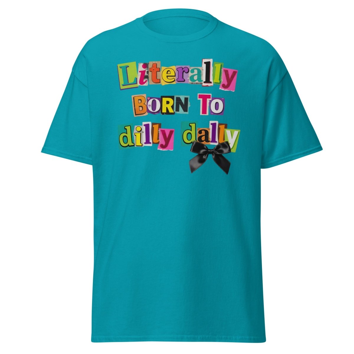 Literally Born to Dilly Dally T-Shirt – Funny Procrastination Tee - Tropical Blue - TeeRipple