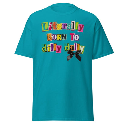 Literally Born to Dilly Dally T-Shirt – Funny Procrastination Tee - Tropical Blue - TeeRipple