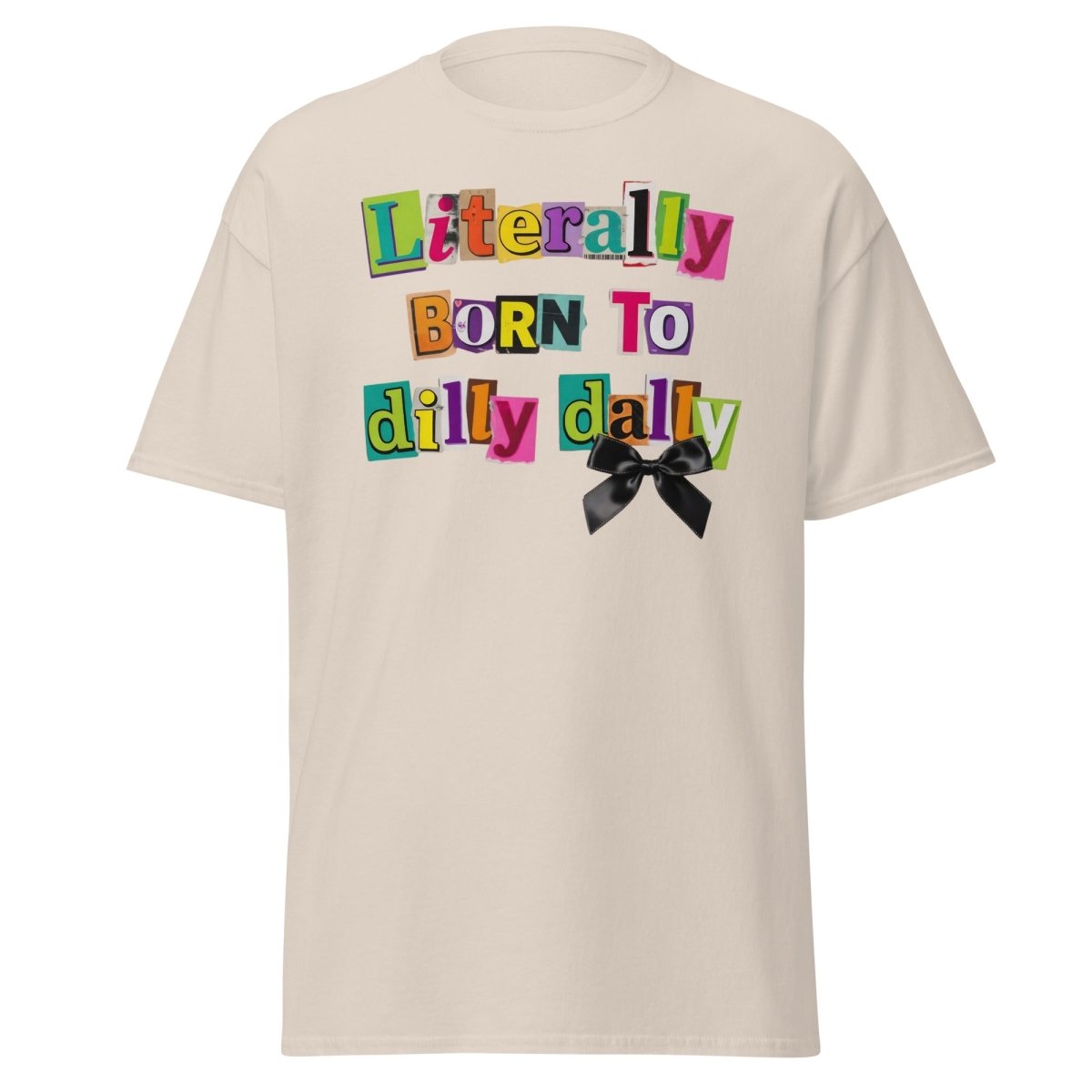 Literally Born to Dilly Dally T-Shirt – Funny Procrastination Tee - Natural - TeeRipple