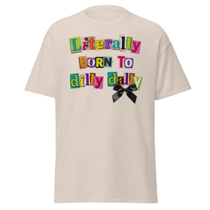 Literally Born to Dilly Dally T-Shirt – Funny Procrastination Tee - Natural - TeeRipple