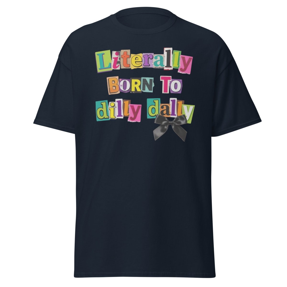 Literally Born to Dilly Dally T-Shirt – Funny Procrastination Tee - Navy - TeeRipple