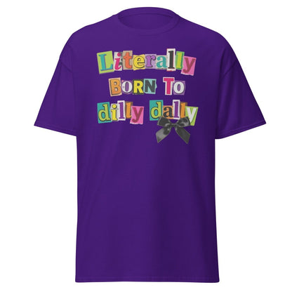 Literally Born to Dilly Dally T-Shirt – Funny Procrastination Tee - Purple - TeeRipple