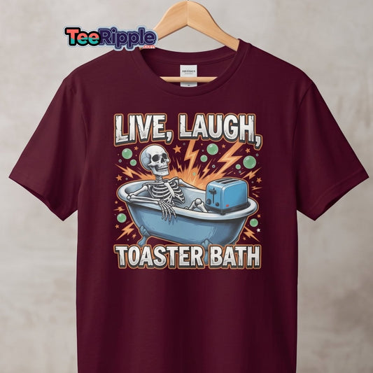 Live Laugh Toaster Bath Skeleton T-Shirt Dark Humor Tee - Maroon - TeeRipple