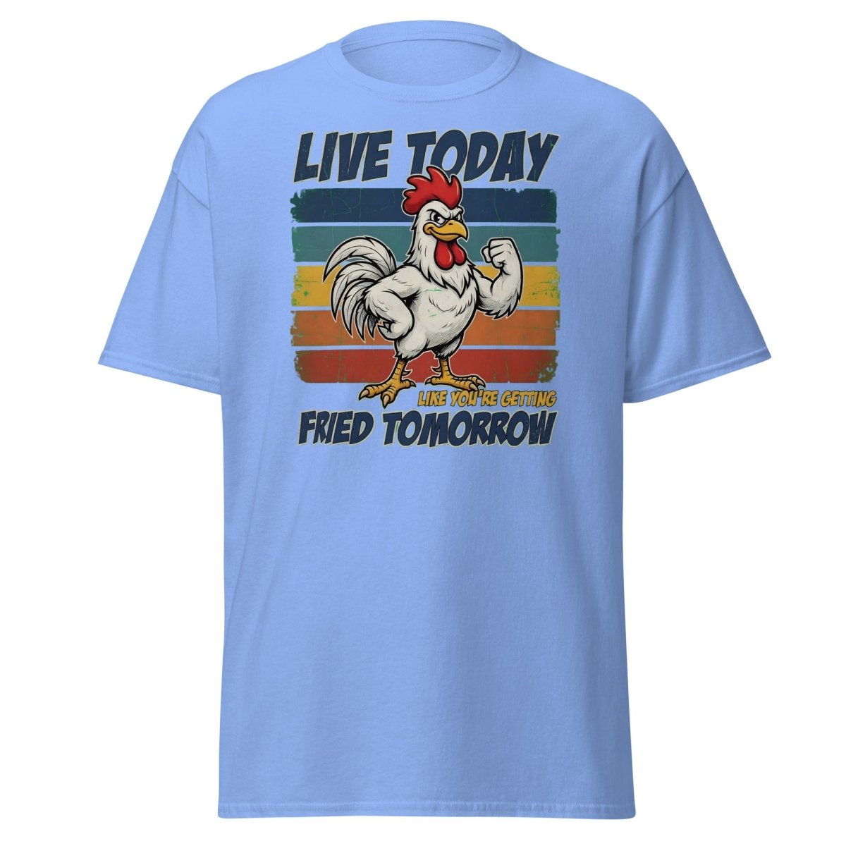 Live Today Like You're Getting Fried Tomorrow Rooster Tee - Carolina Blue - TeeRipple