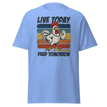 Live Today Like You're Getting Fried Tomorrow Rooster Tee - Carolina Blue - TeeRipple
