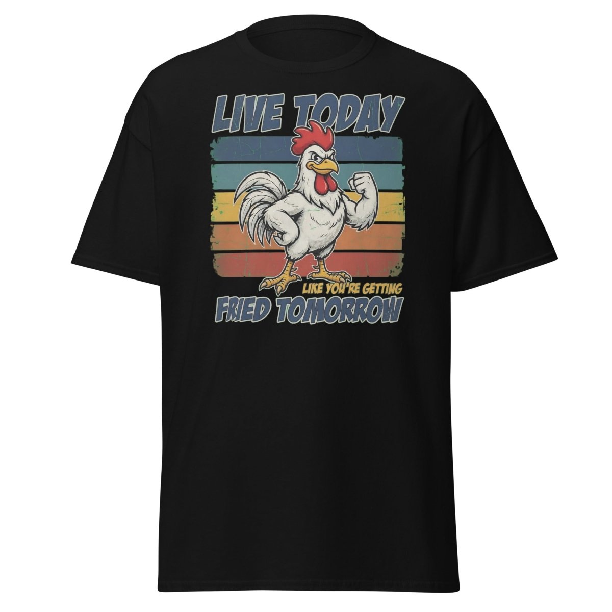 Live Today Like You're Getting Fried Tomorrow Rooster Tee - Black - TeeRipple