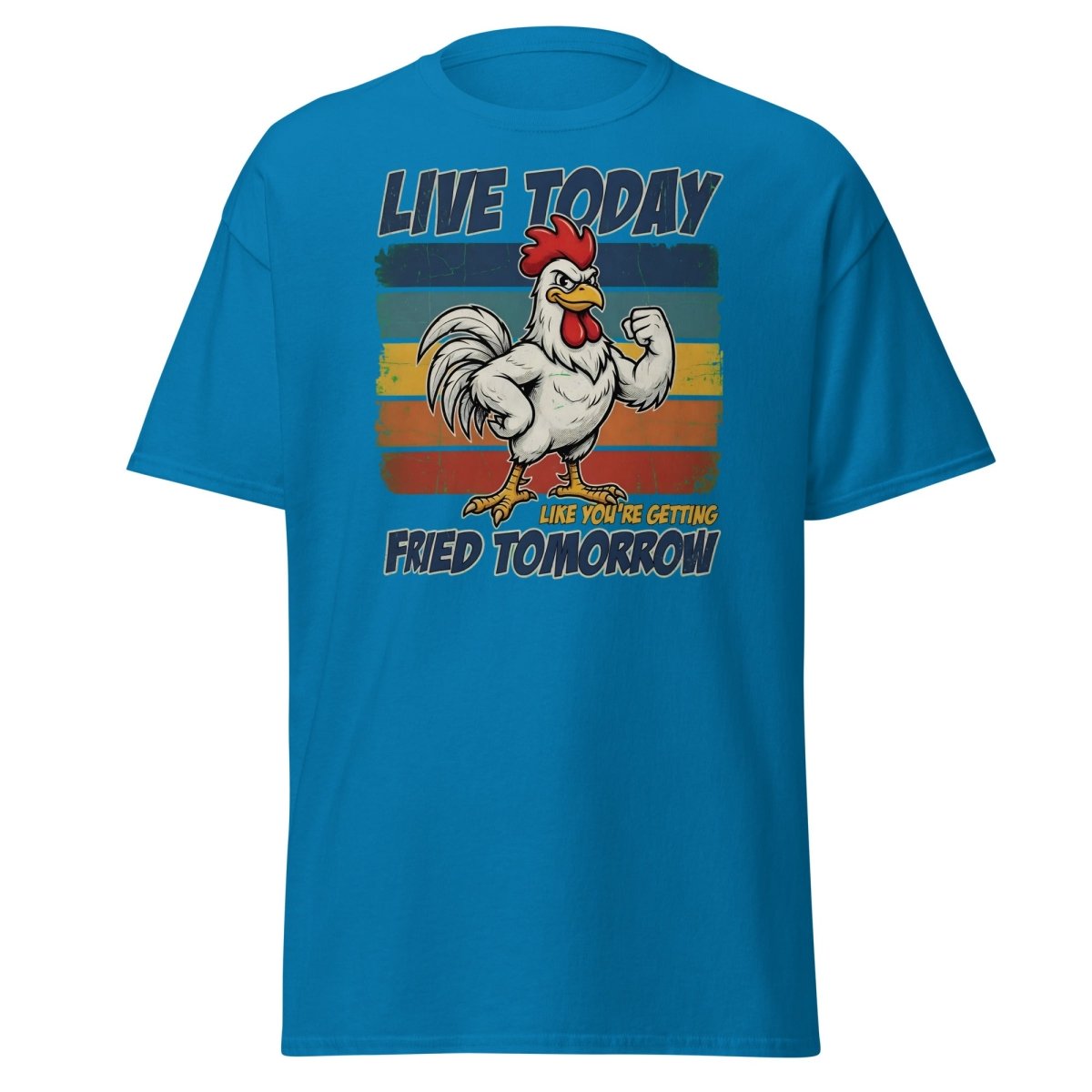 Live Today Like You're Getting Fried Tomorrow Rooster Tee - Sapphire - TeeRipple