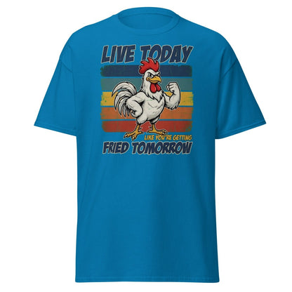 Live Today Like You're Getting Fried Tomorrow Rooster Tee - Sapphire - TeeRipple