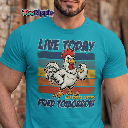 Live Today Like You're Getting Fried Tomorrow Rooster Tee - Maroon - TeeRipple