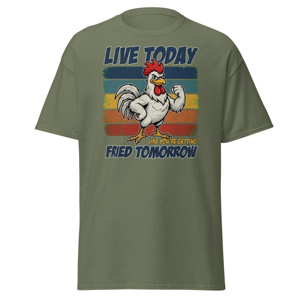 Live Today Like You're Getting Fried Tomorrow Rooster Tee - Military Green - TeeRipple