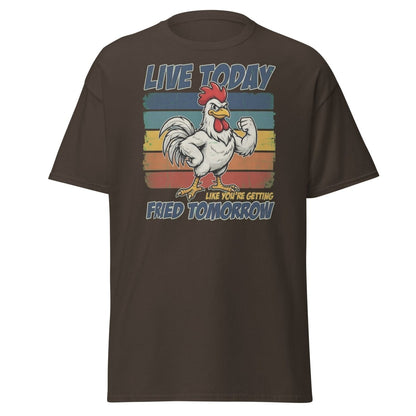 Live Today Like You're Getting Fried Tomorrow Rooster Tee - Dark Chocolate - TeeRipple