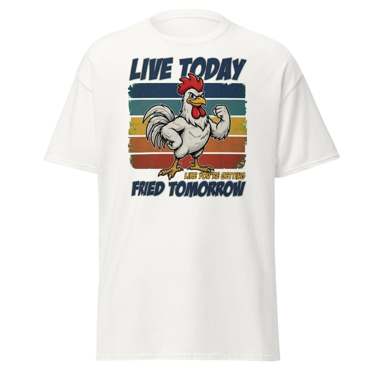 Live Today Like You're Getting Fried Tomorrow Rooster Tee - White - TeeRipple