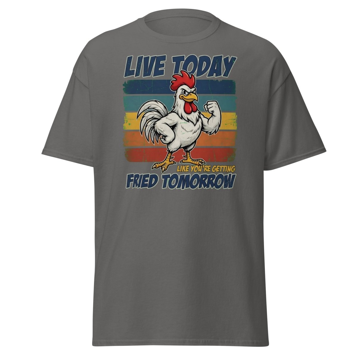 Live Today Like You're Getting Fried Tomorrow Rooster Tee - Charcoal - TeeRipple