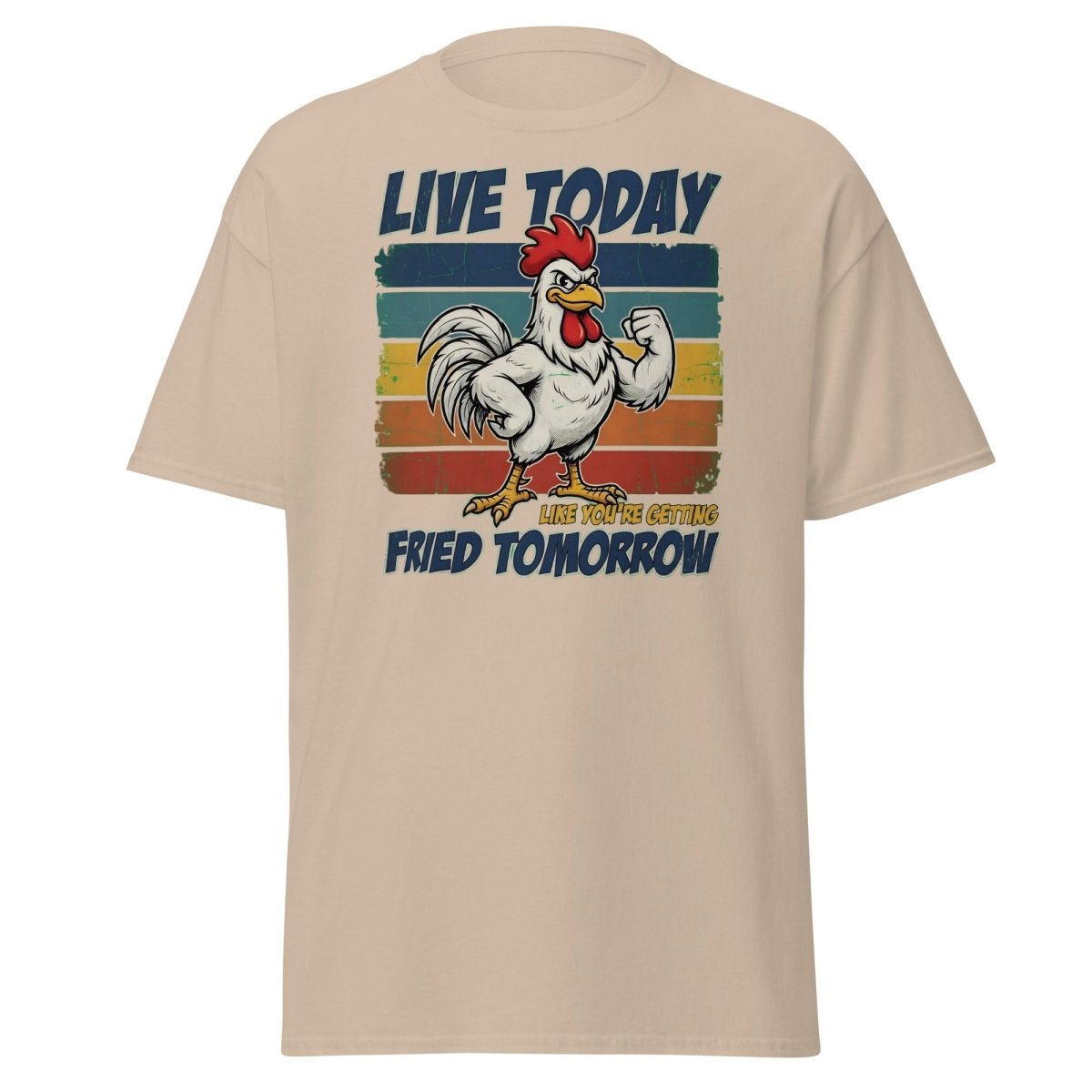 Live Today Like You're Getting Fried Tomorrow Rooster Tee - Sand - TeeRipple