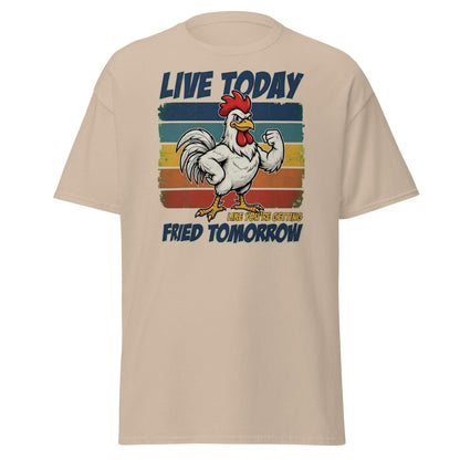 Live Today Like You're Getting Fried Tomorrow Rooster Tee - Sand - TeeRipple