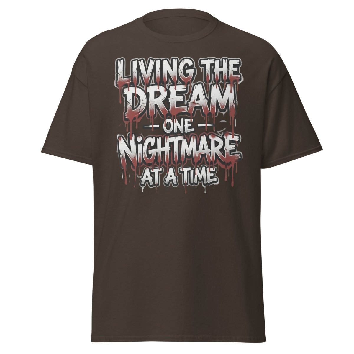 Living the Dream One Nightmare at a Time T-Shirt - Dark Chocolate - TeeRipple