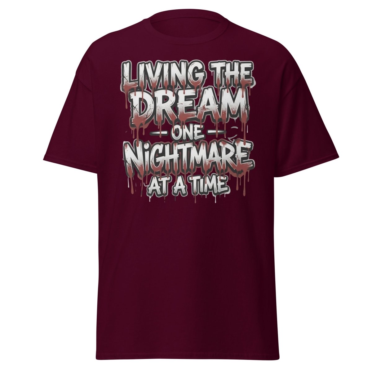 Living the Dream One Nightmare at a Time T-Shirt - Maroon - TeeRipple