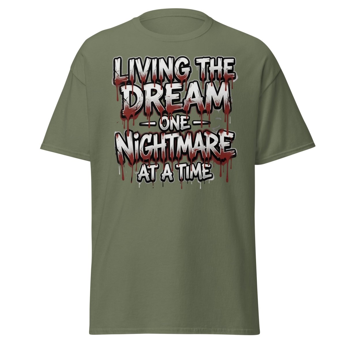 Living the Dream One Nightmare at a Time T-Shirt - Military Green - TeeRipple