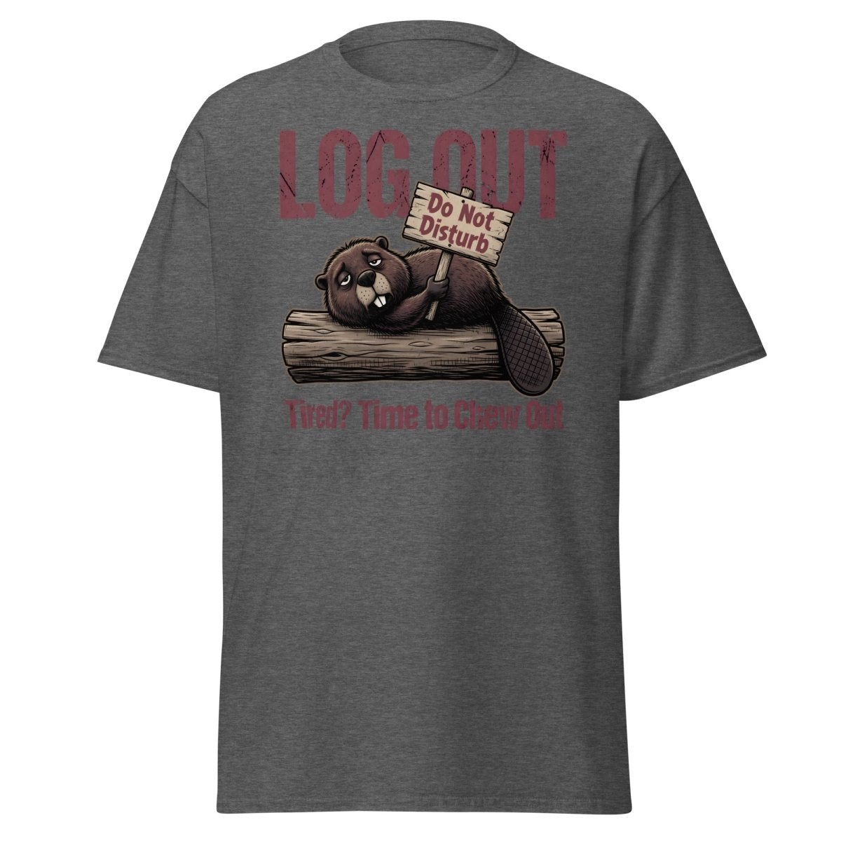 Log Out Tired Beaver Do Not Disturb Funny T-Shirt - Dark Heather - TeeRipple