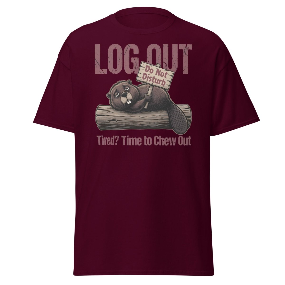 Log Out Tired Beaver Do Not Disturb Funny T-Shirt - Maroon - TeeRipple
