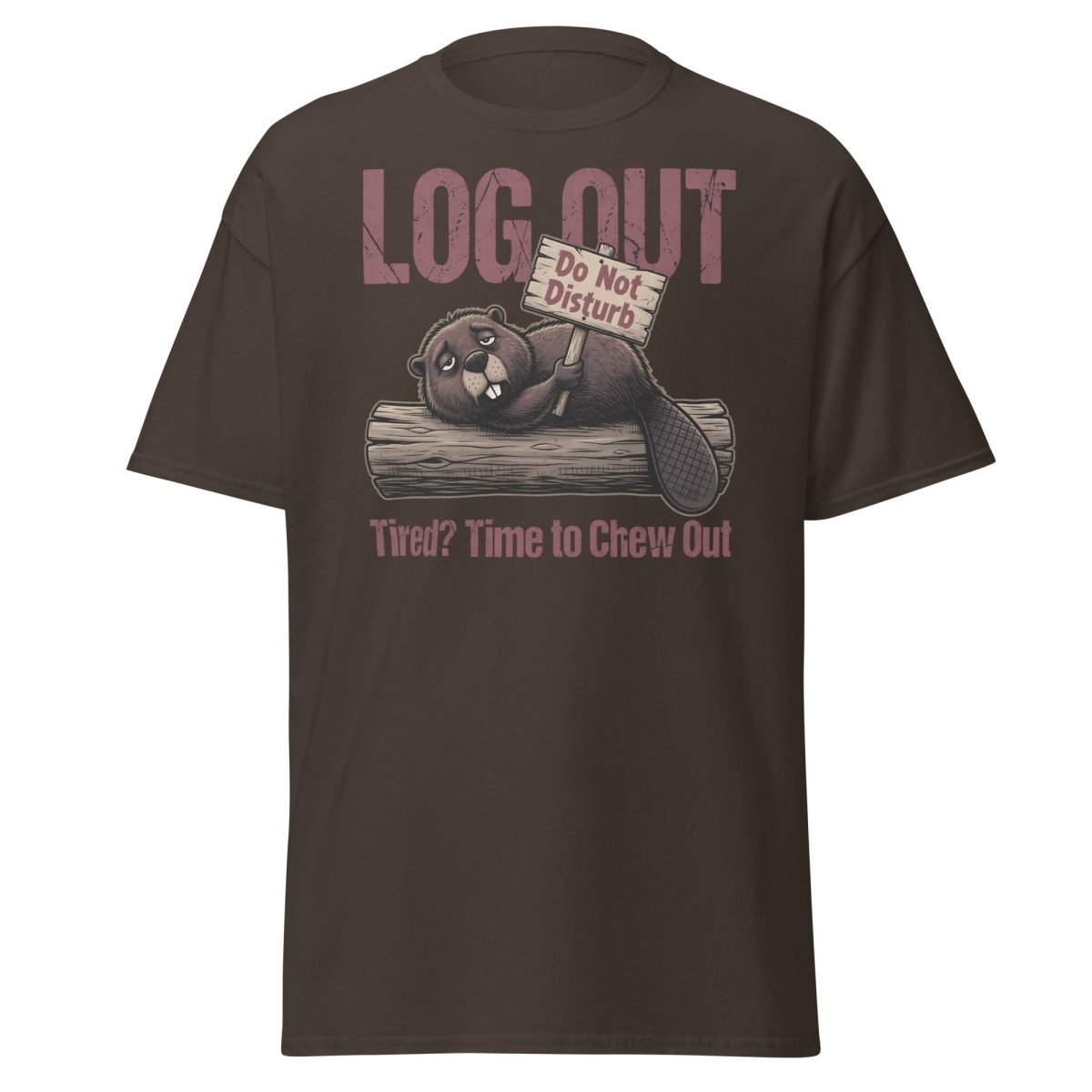 Log Out Tired Beaver Do Not Disturb Funny T-Shirt - Dark Chocolate - TeeRipple