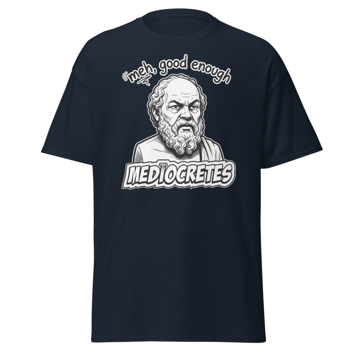 Mediocrates "Meh, Good Enough" Funny Socrates T-Shirt - Navy - TeeRipple