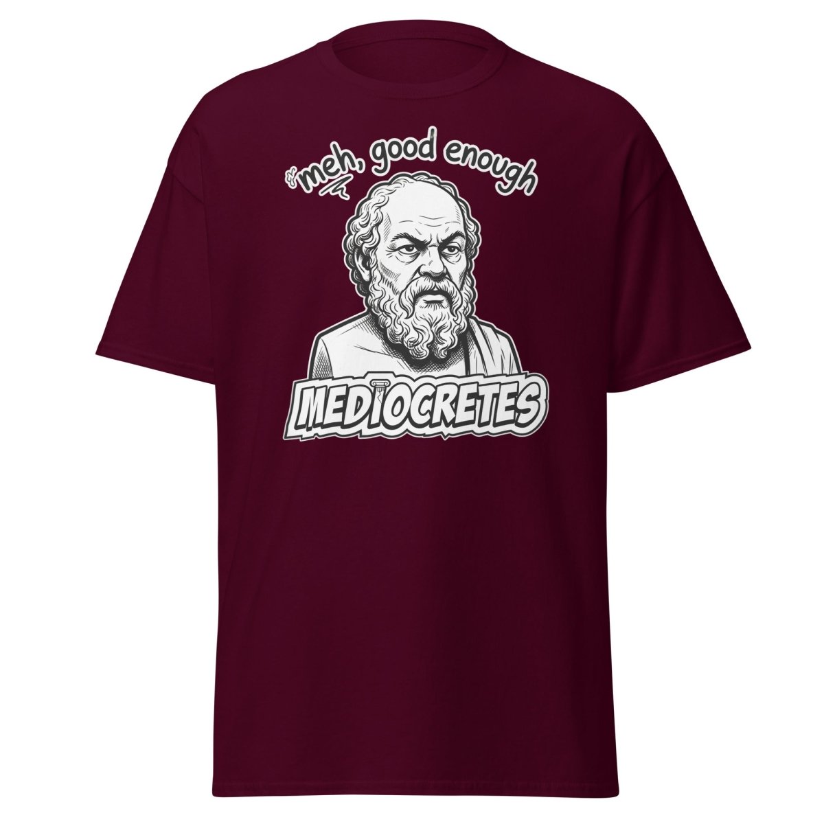 Mediocrates "Meh, Good Enough" Funny Socrates T-Shirt - Maroon - TeeRipple