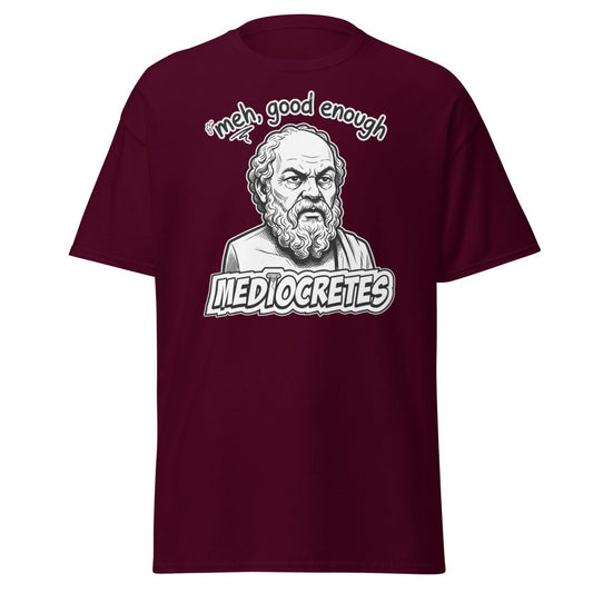 Mediocrates "Meh, Good Enough" Funny Socrates T-Shirt - Maroon - TeeRipple