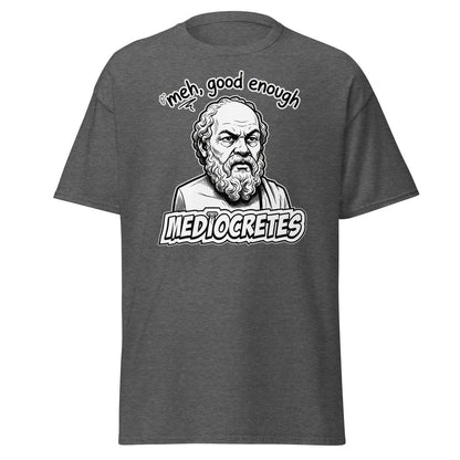 Mediocrates "Meh, Good Enough" Funny Socrates T-Shirt - Dark Heather - TeeRipple