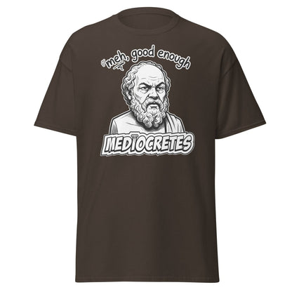 Mediocrates "Meh, Good Enough" Funny Socrates T-Shirt - Dark Chocolate - TeeRipple