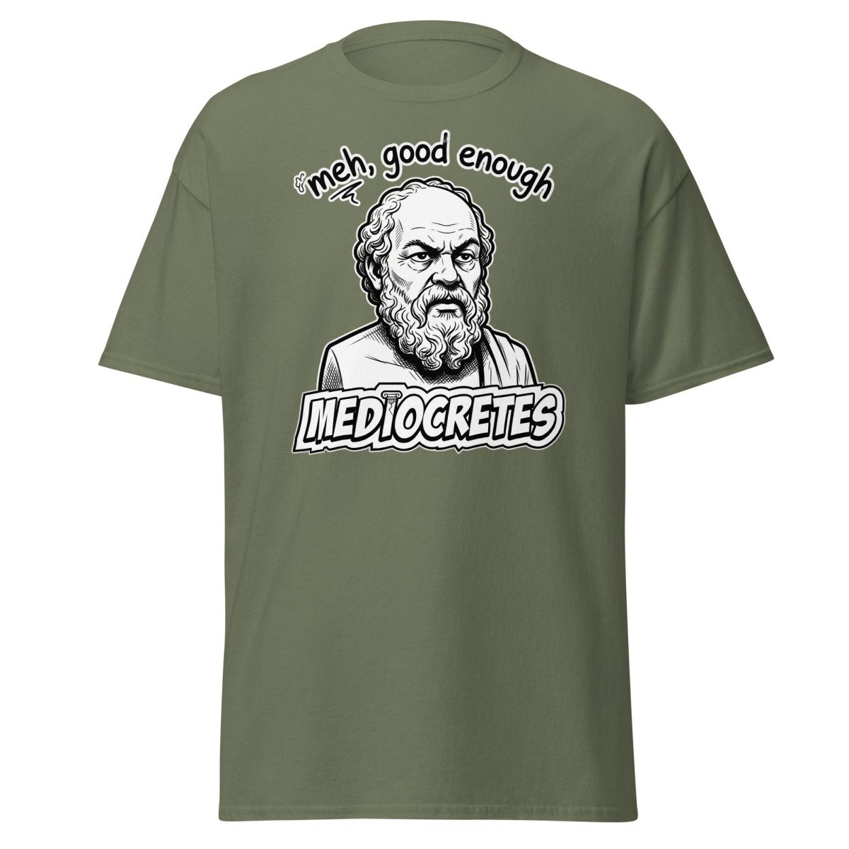 Mediocrates "Meh, Good Enough" Funny Socrates T-Shirt - Military Green - TeeRipple