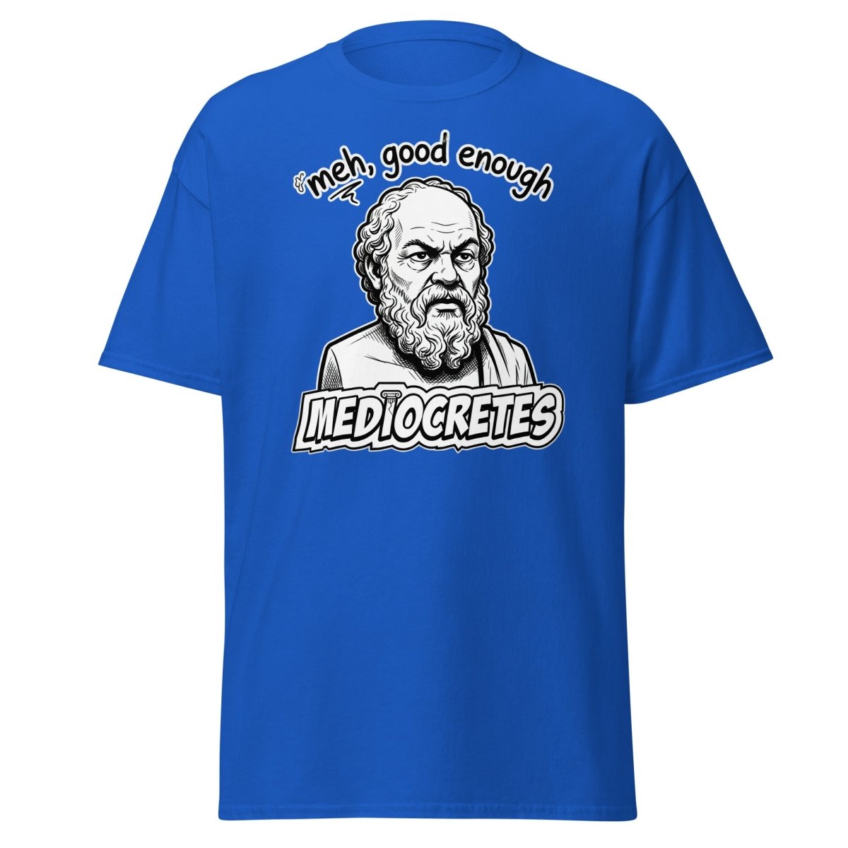 Mediocrates "Meh, Good Enough" Funny Socrates T-Shirt - Royal - TeeRipple